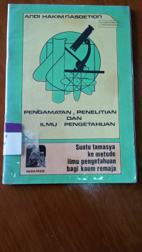 Image of PENGAMATAN, PENELITIAN DAN ILMU PENGETAHUAN: Suatu tamasya ke metode ilmu pengetahuan bagi kaum remaja